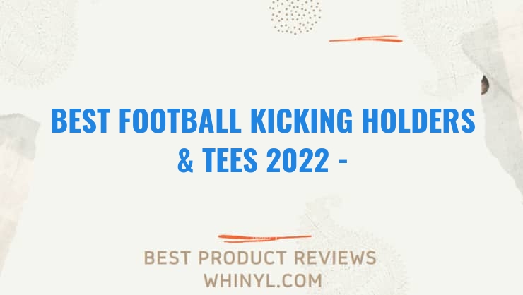 best football kicking holders tees 2022 buying guide 1040