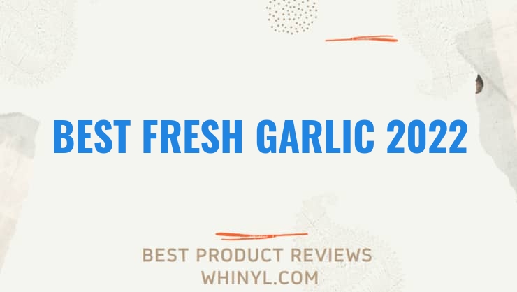 best fresh garlic 2022 8356