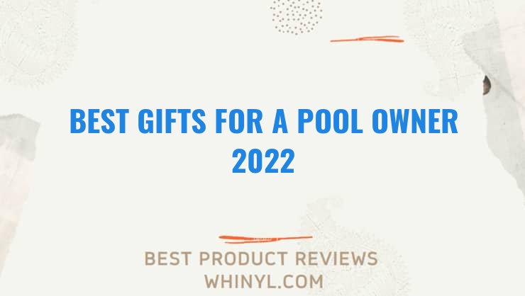 best gifts for a pool owner 2022 7698
