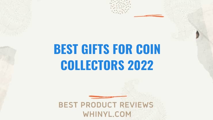 best gifts for coin collectors 2022 7720