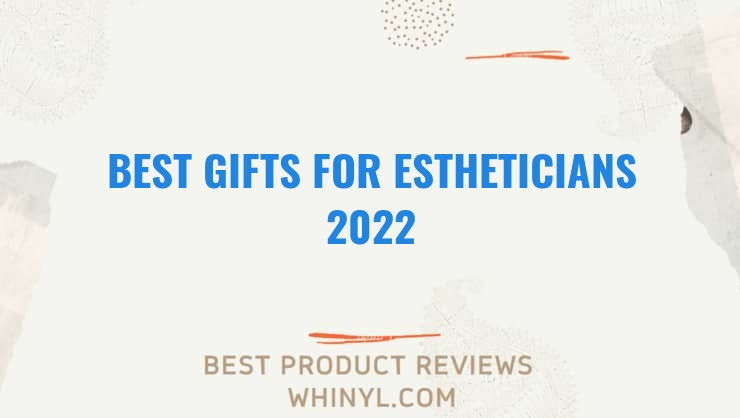 best gifts for estheticians 2022 7692
