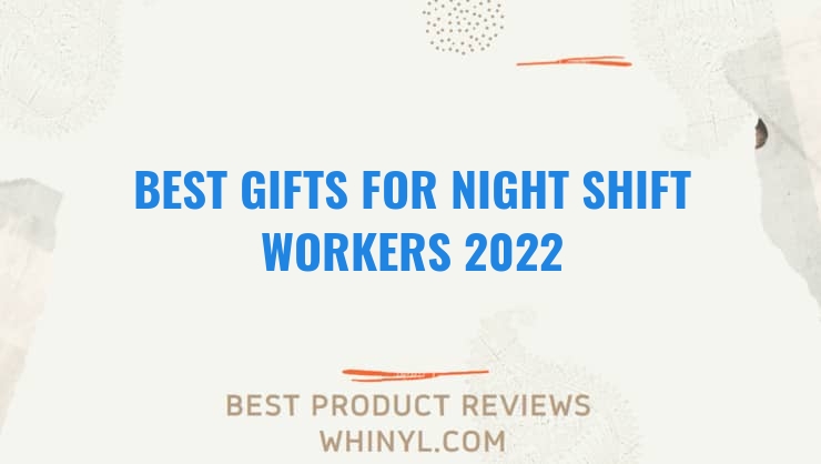 best gifts for night shift workers 2022 7712