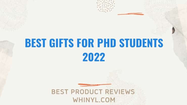 best gifts for phd students 2022 7699