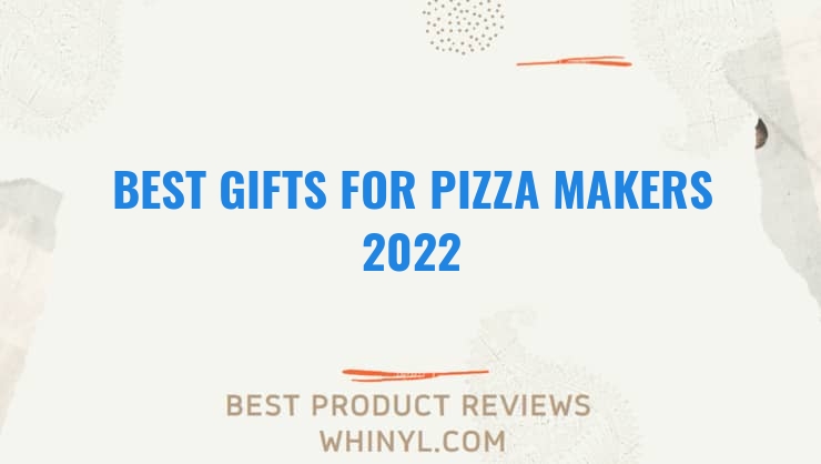 best gifts for pizza makers 2022 7713