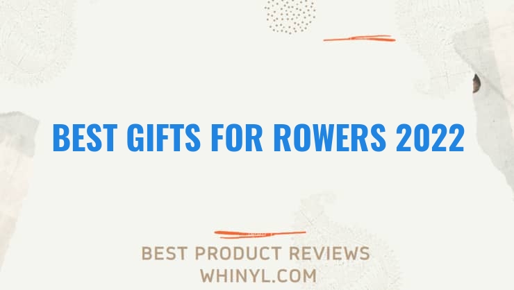 best gifts for rowers 2022 7706