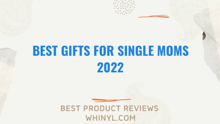 best gifts for single moms 2022 7682