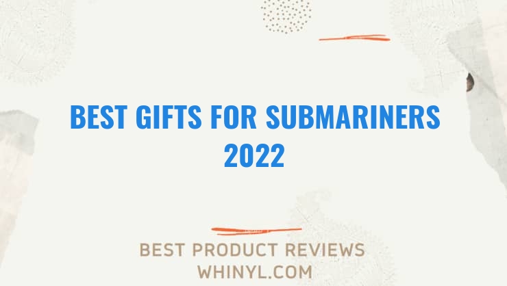 best gifts for submariners 2022 7708