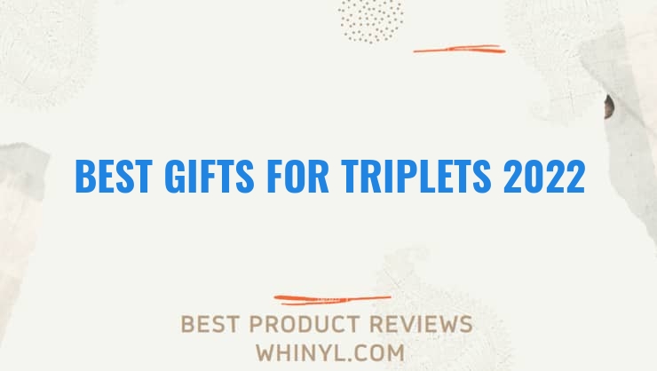 best gifts for triplets 2022 7717