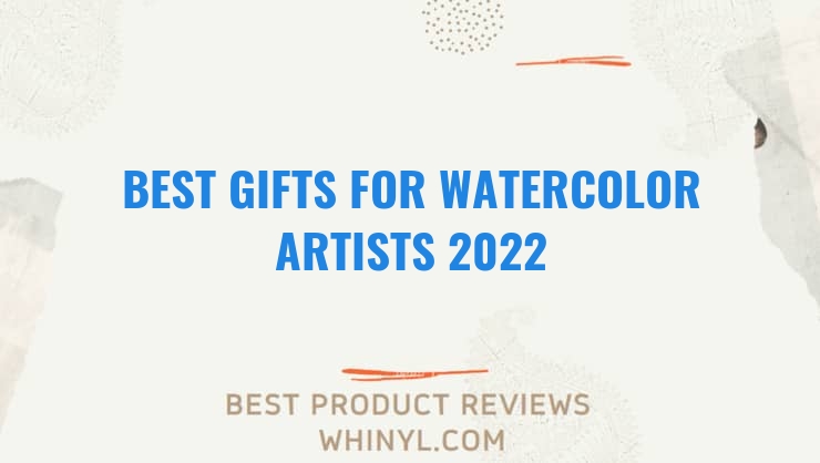 best gifts for watercolor artists 2022 7676