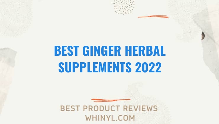 best ginger herbal supplements 2022 7953