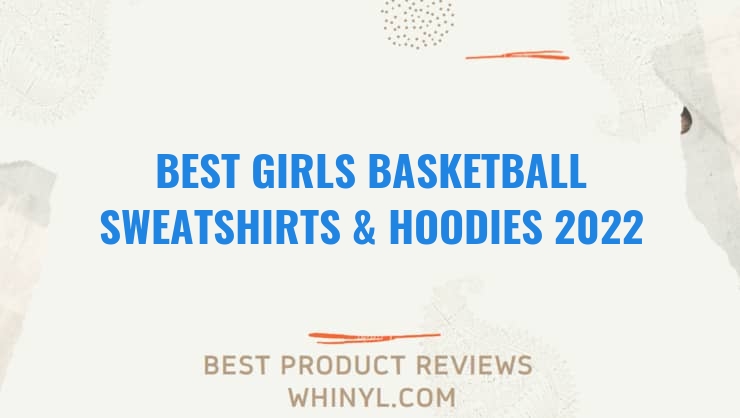 best girls basketball sweatshirts hoodies 2022 8243