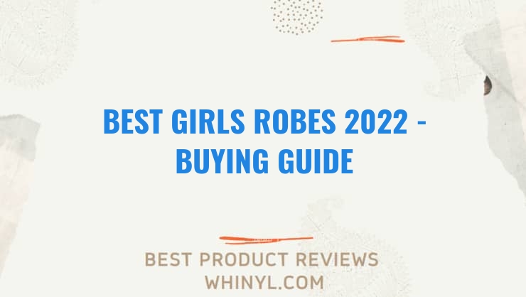 best girls robes 2022 buying guide 1286
