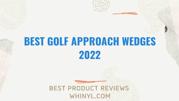 best golf approach wedges 2022 8473