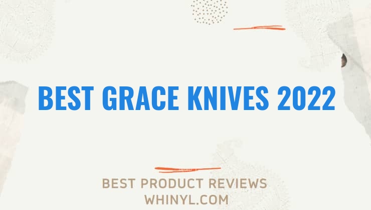 best grace knives 2022 7939