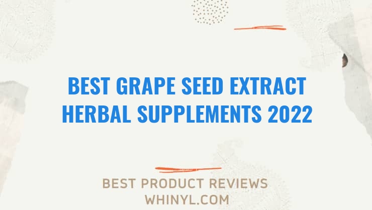 best grape seed extract herbal supplements 2022 6955