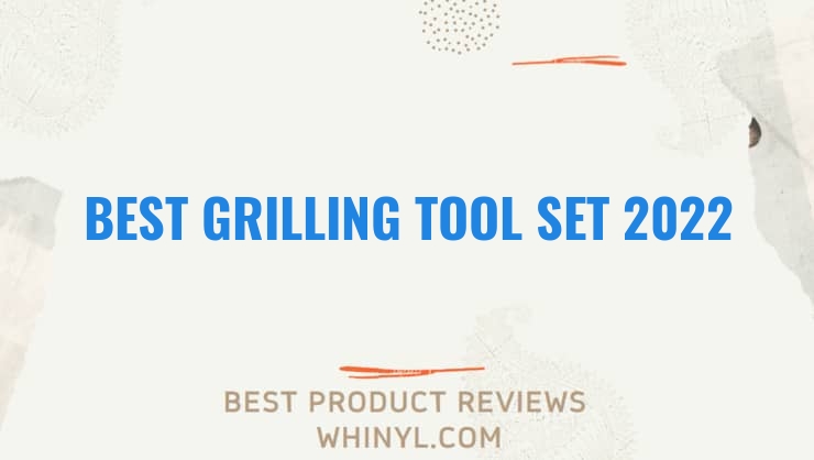 best grilling tool set 2022 7877
