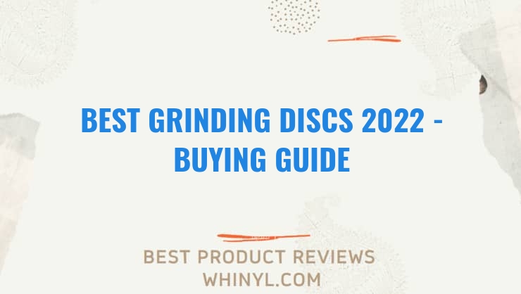 best grinding discs 2022 buying guide 819