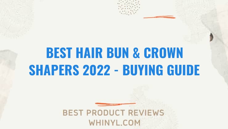 best hair bun crown shapers 2022 buying guide 1268