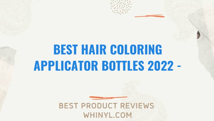 best hair coloring applicator bottles 2022 buying guide 1310