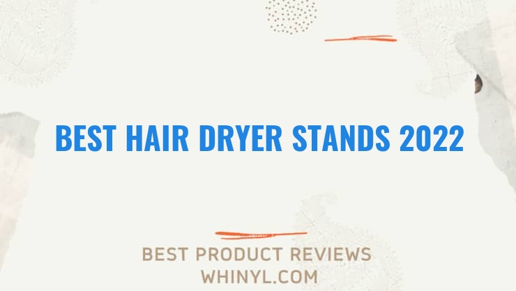 best hair dryer stands 2022 4479