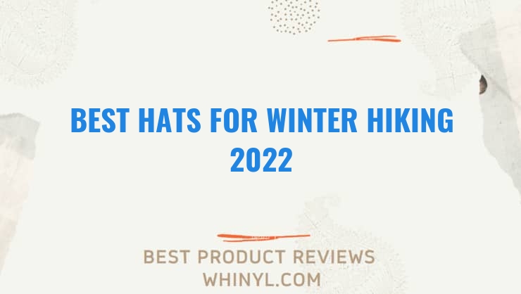 best hats for winter hiking 2022 7052