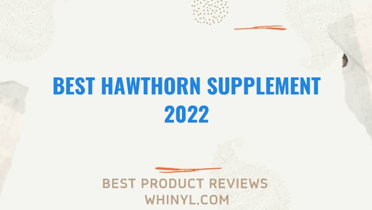 best hawthorn supplement 2022 8569