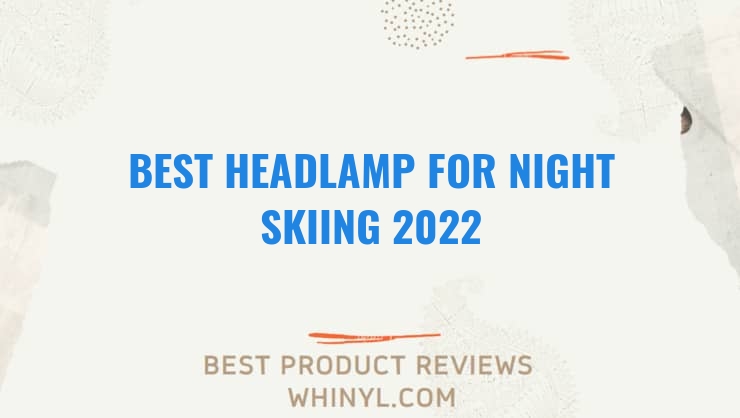best headlamp for night skiing 2022 7623