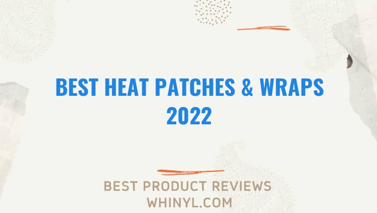 best heat patches wraps 2022 1716