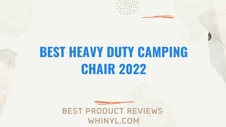 best heavy duty camping chair 2022 7074