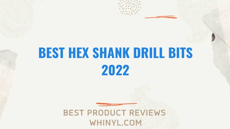 best hex shank drill bits 2022 8353