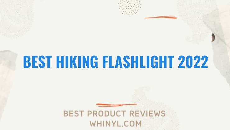best hiking flashlight 2022 7044