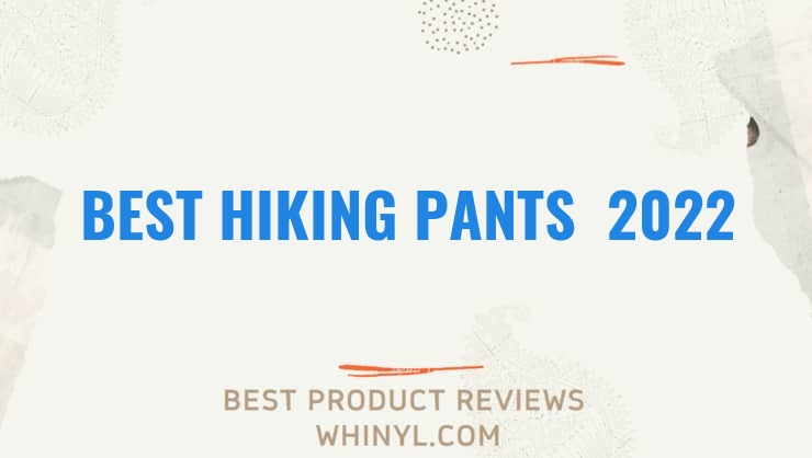 best hiking pants 2022 7046