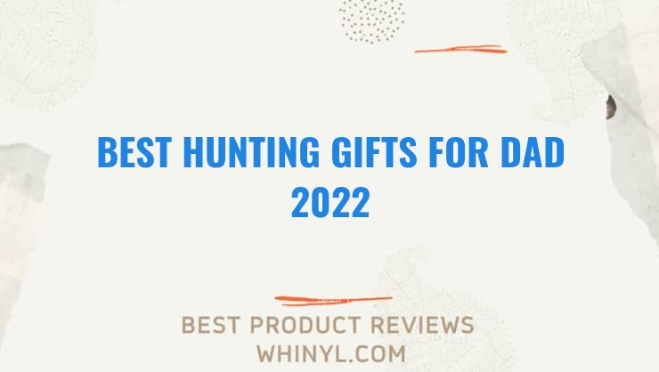 best hunting gifts for dad 2022 7680