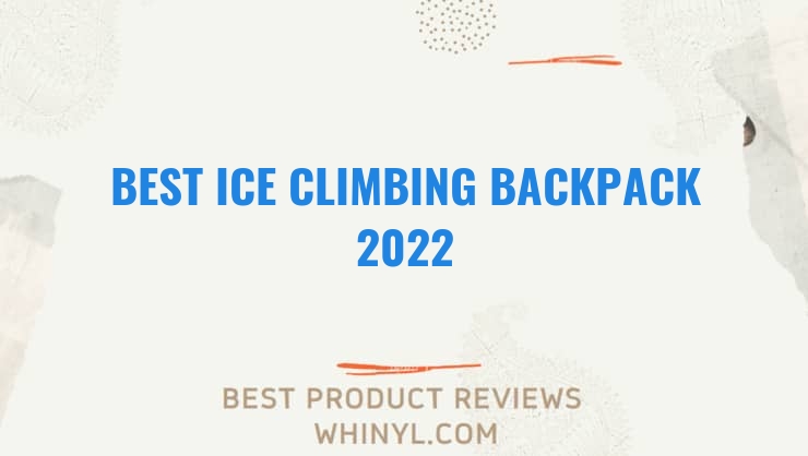 best ice climbing backpack 2022 11600