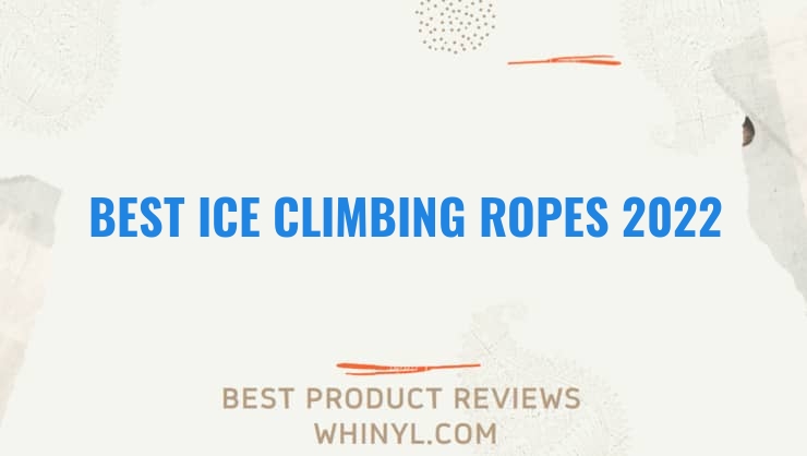 best ice climbing ropes 2022 11609