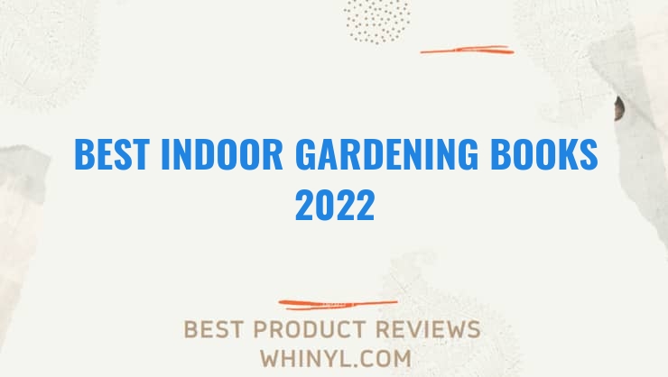 best indoor gardening books 2022 7580