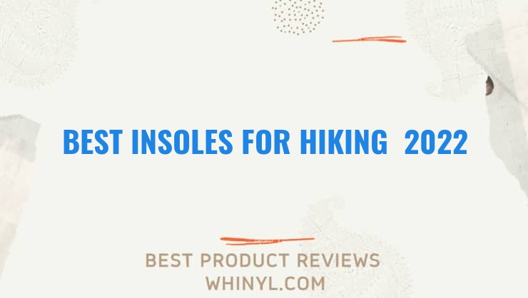 best insoles for hiking 2022 7040