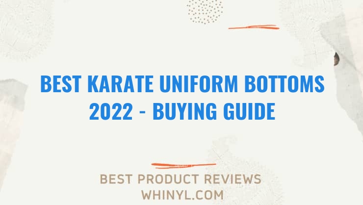 best karate uniform bottoms 2022 buying guide 1284
