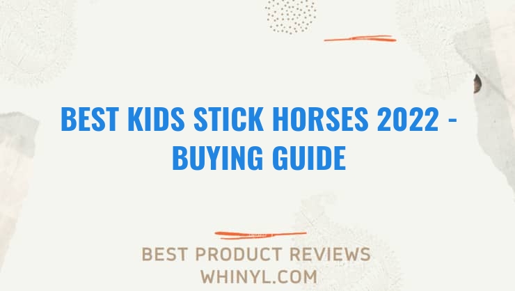 best kids stick horses 2022 buying guide 1144