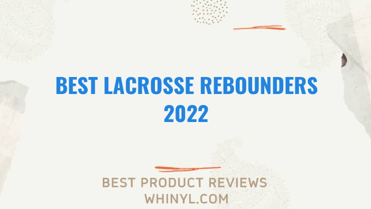 best lacrosse rebounders 2022 6932