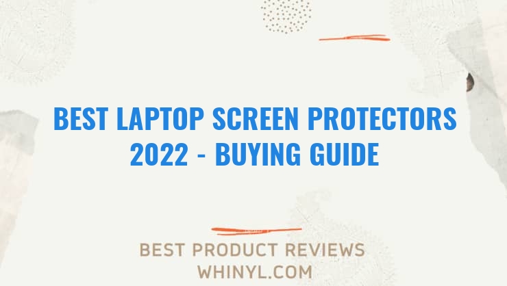 best laptop screen protectors 2022 buying guide 1100