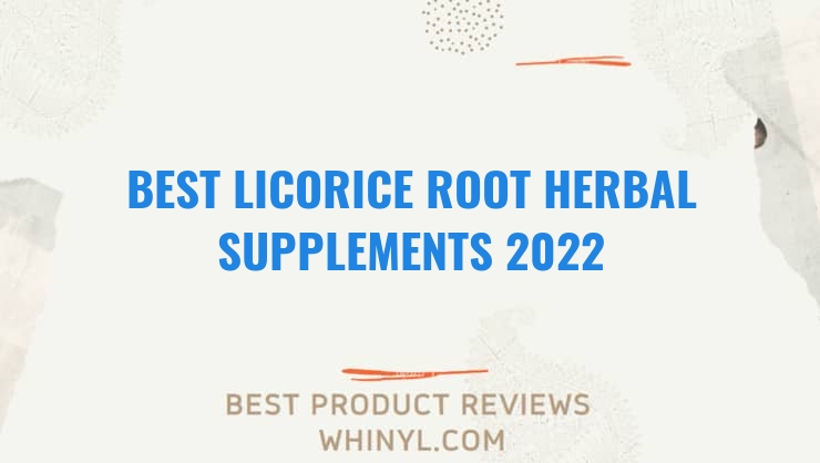 best licorice root herbal supplements 2022 8447