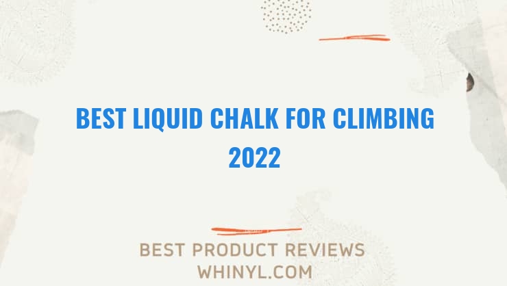 best liquid chalk for climbing 2022 11616