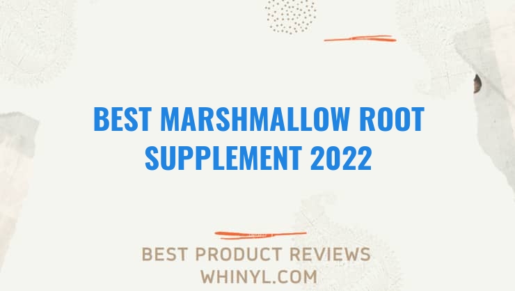 best marshmallow root supplement 2022 8577