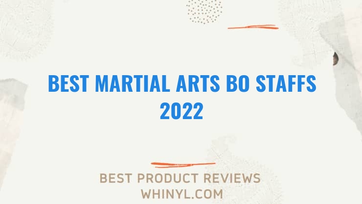 best martial arts bo staffs 2022 8221