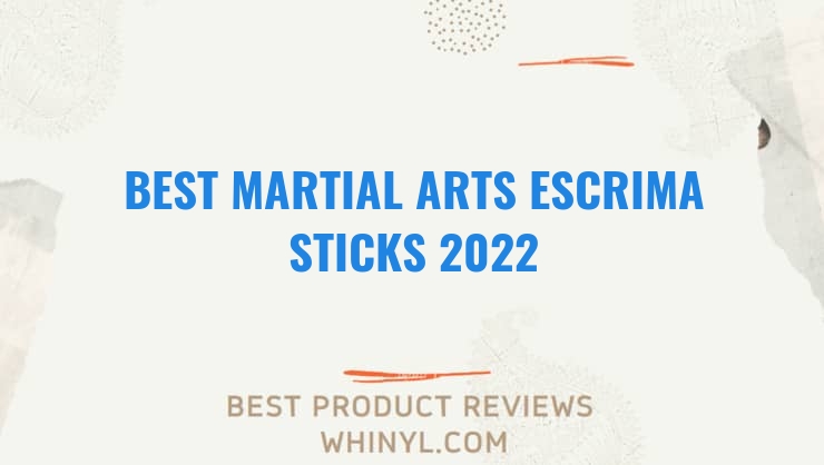 best martial arts escrima sticks 2022 8347