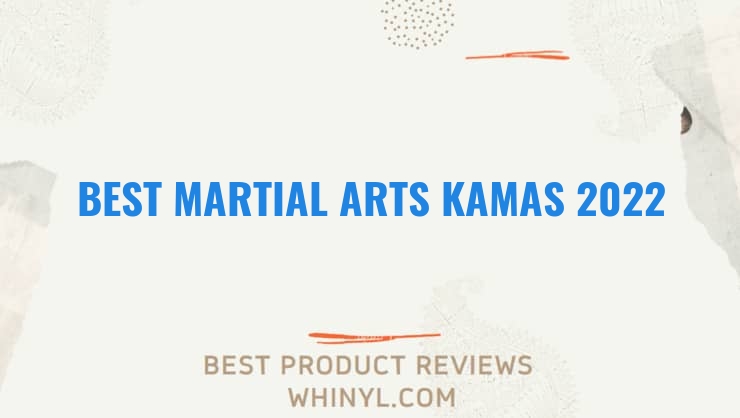best martial arts kamas 2022 4504