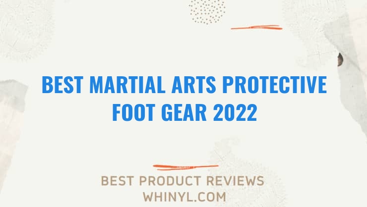 best martial arts protective foot gear 2022 4505