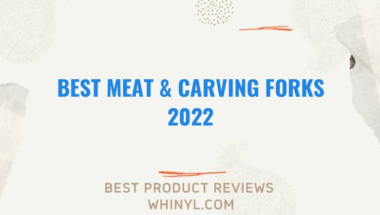 best meat carving forks 2022 8322