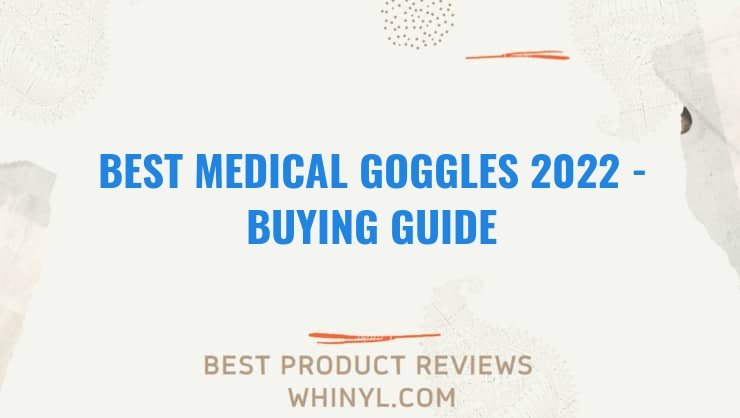 best medical goggles 2022 buying guide 1194